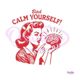 bitch-calm-yourself-my-nervous-system-svg