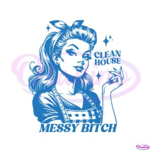 funny-clean-house-messy-bitch-svg