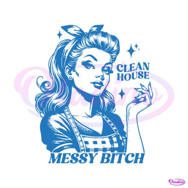 funny-clean-house-messy-bitch-svg