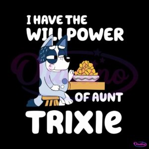 i-have-the-will-power-of-aunt-trixie-svg