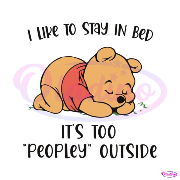 Pooh I Like To Stay In Bed Its Too Peopley Outside SVG