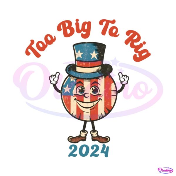 too-big-to-rig-2024-trump-supporter-png