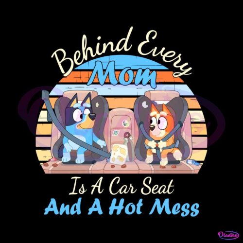 behind-every-mom-is-a-car-seat-and-a-hot-mess-png