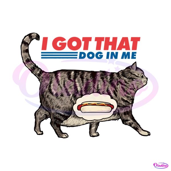 i-got-that-dog-in-me-funny-cat-meme-png