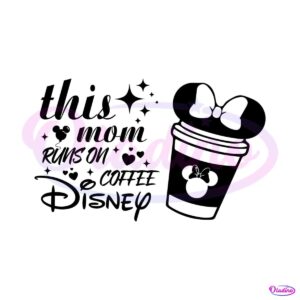 this-mom-runs-on-coffee-disney-svg