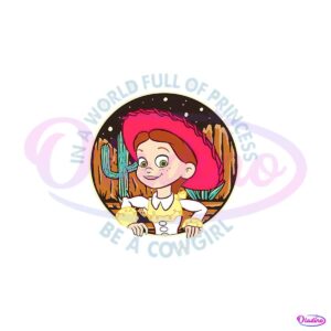 in-a-world-full-of-princess-be-a-cowgirl-jessie-png