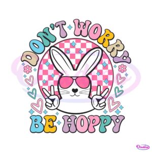 dont-worry-be-hoppy-easter-bunny-svg