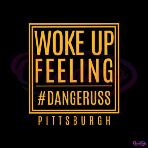 woke-up-feeling-dangeruss-pittsburgh-svg