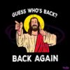 easter-jesus-guess-whos-back-back-again-svg