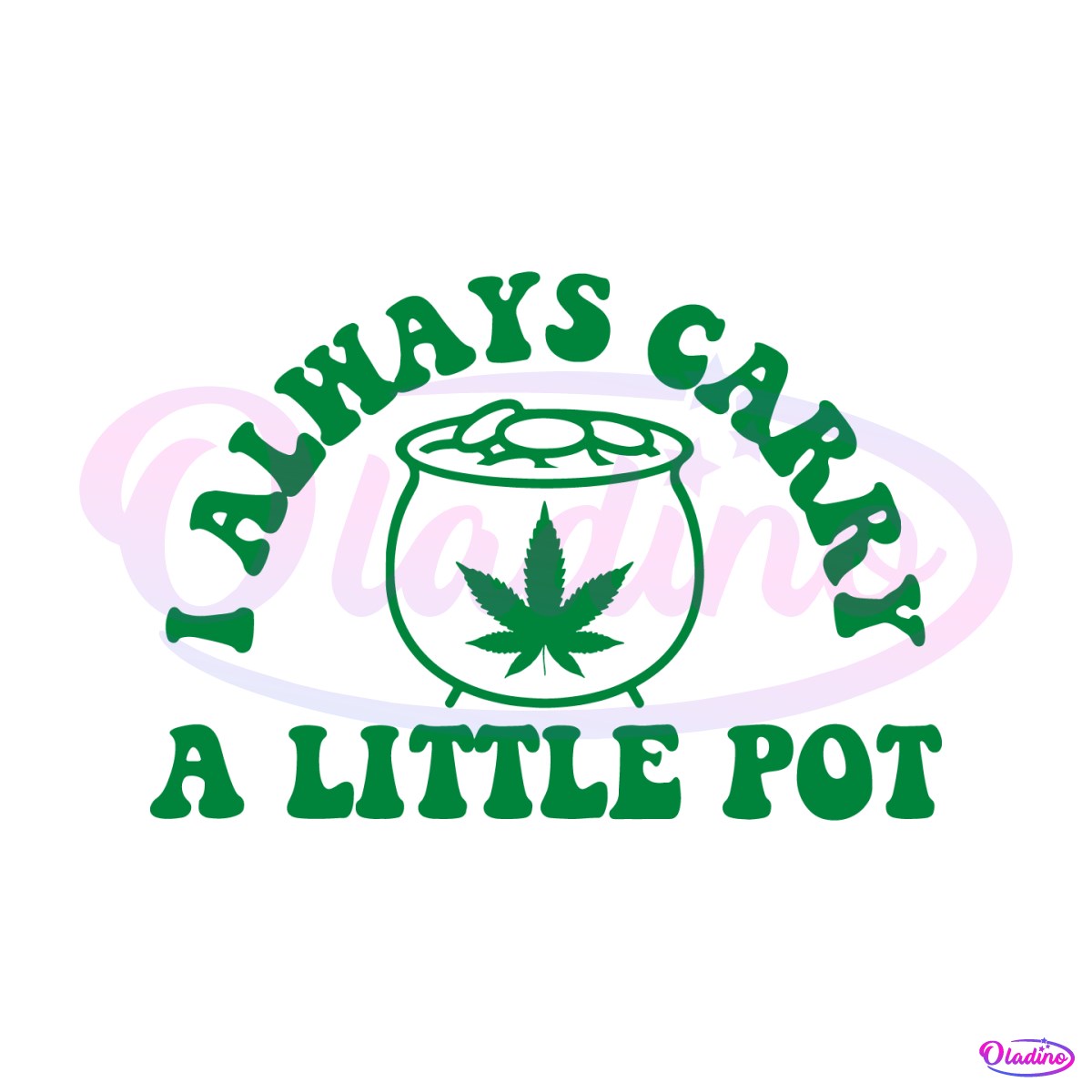 funny-weed-i-always-carry-a-little-pot-svg
