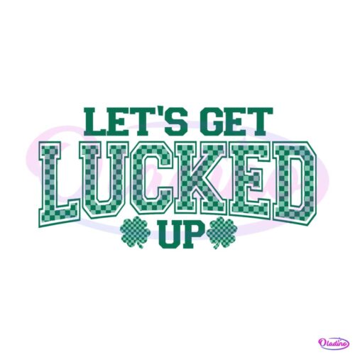 lets-get-lucked-up-clover-st-patricks-day-svg