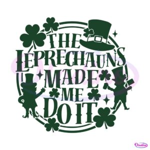 patricks-day-the-leprechauns-made-me-do-it-svg