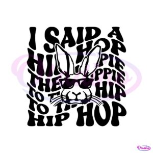 i-said-a-hip-hop-the-hippie-bunny-svg