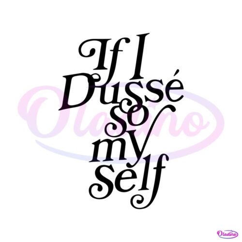 vintage-if-i-dusse-so-my-self-png