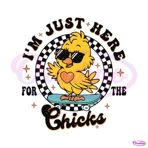 happy-easter-im-just-here-for-the-chicks-svg