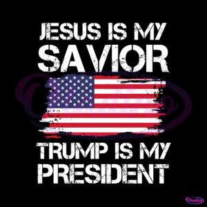 jesus-is-my-savivor-trump-is-my-president-svg