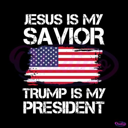 jesus-is-my-savivor-trump-is-my-president-svg