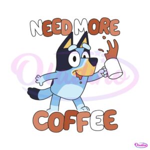 cute-bluey-need-more-coffee-svg