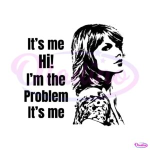 taylor-swift-its-me-hi-im-the-problem-its-me-svg