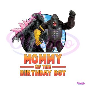 godzilla-x-kong-mommy-of-the-birthday-boy-png