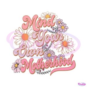 mind-your-own-motherhood-floral-mom-png