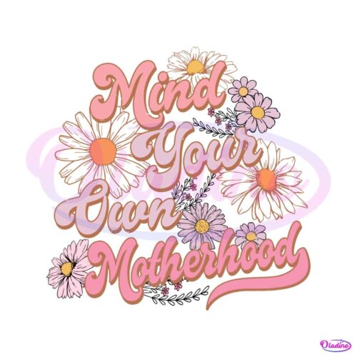 mind-your-own-motherhood-floral-mom-png