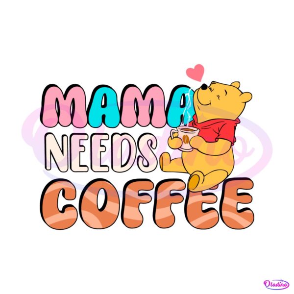 mama-needs-coffee-winnie-the-pooh-svg