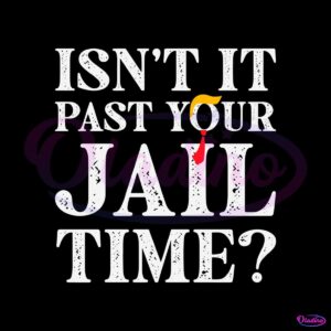 isnt-it-past-your-jail-time-funny-saying-svg