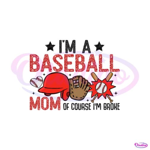 im-a-baseball-mom-of-course-im-broke-png