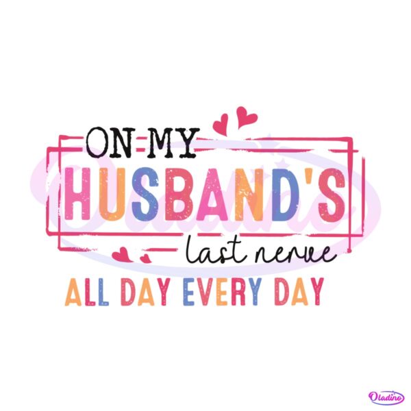 on-my-husbands-last-nerve-all-day-everyday-svg