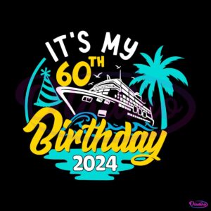 cruise-its-my-60th-birthday-2024-svg