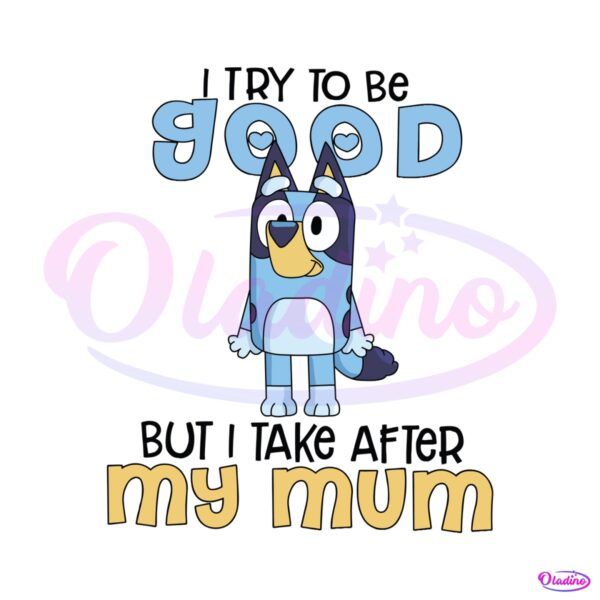 i-try-to-be-good-but-i-take-after-my-mom-svg
