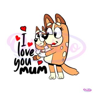 bluey-i-love-you-mum-chilli-heeler-svg