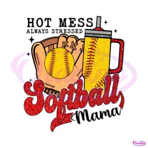 hot-mess-always-stressed-softball-mama-png