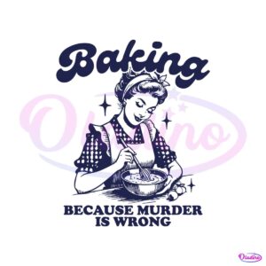 baking-because-murder-is-wrong-svg