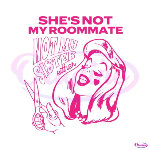 shes-not-my-roommate-not-my-sister-either-svg