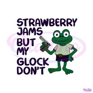 Strawberry Jams But My Glock Dont Funny Frog SVG