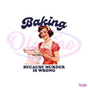 retro-baker-baking-because-murder-is-wrong-png