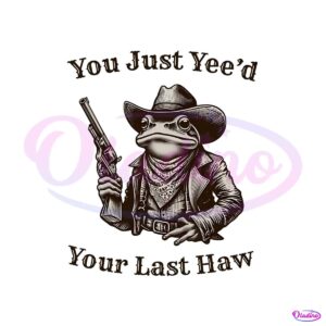 you-just-yeed-your-last-haw-cowboy-frog-png