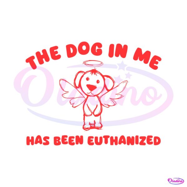 the-dog-in-me-has-been-euthanized-svg
