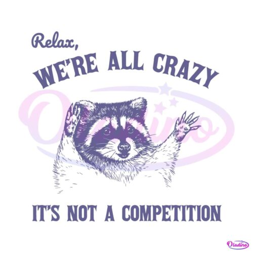 relax-we-are-all-crazy-its-not-a-competition-svg