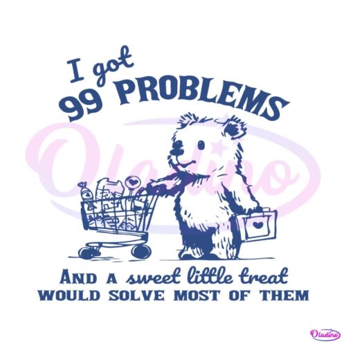 i-got-99-problems-and-a-sweet-little-treat-svg