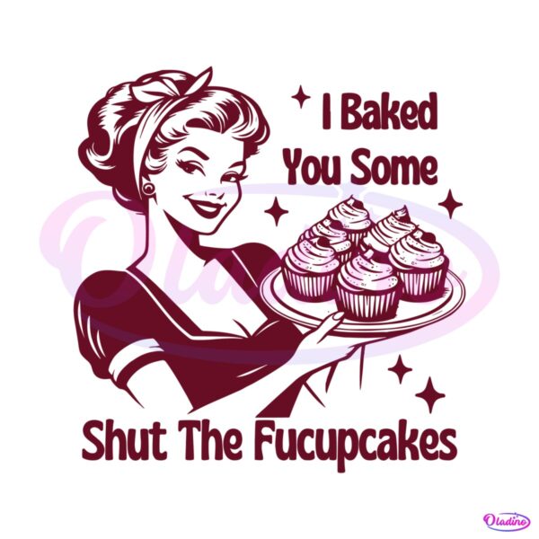 i-baked-you-some-shut-the-fucupcakes-svg