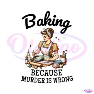 baking-because-murder-is-wrong-funny-baking-crew-png