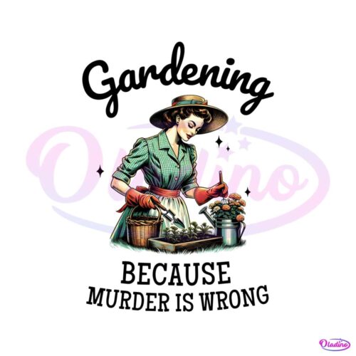 gardening-because-murder-is-wrong-snarky-humor-png