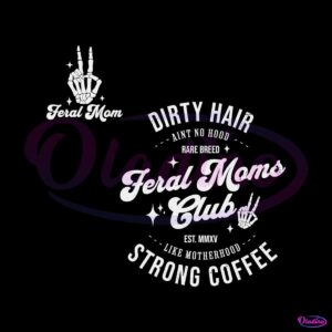 feral-moms-club-dirty-hair-strong-coffee-svg