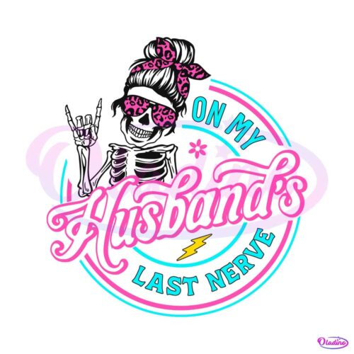 on-my-husbands-last-nerve-skeleton-svg