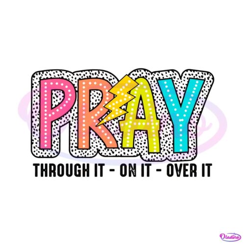 pray-through-it-on-it-over-it-svg