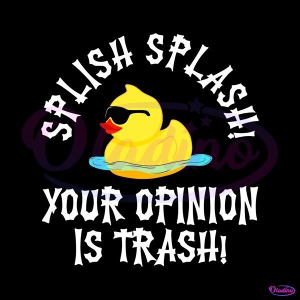duck-meme-splish-splash-your-opinion-is-trash-svg