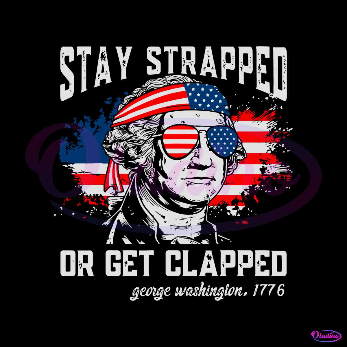 Stay Strapped Or Get Clapped George Washington SVG File - 4th Of July SVG